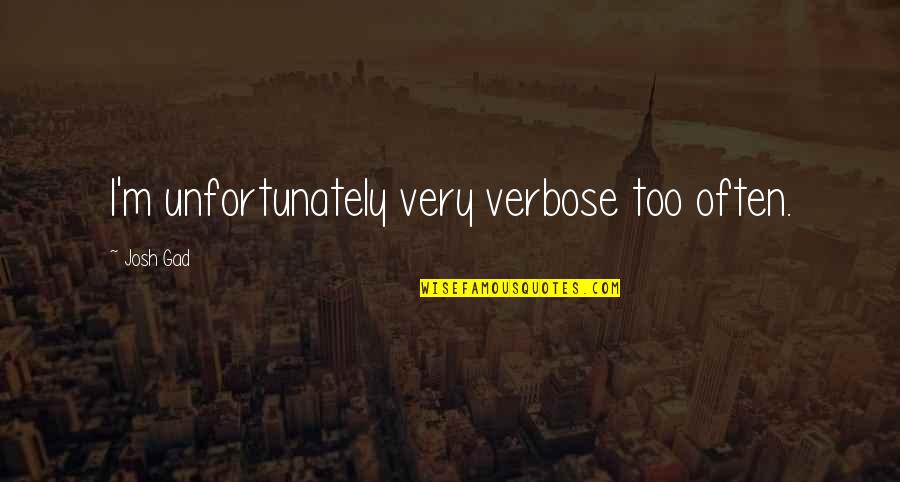 Akemi Yarichin Quotes By Josh Gad: I'm unfortunately very verbose too often.