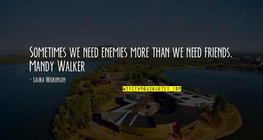 Akemi Yarichin Quotes By Laura Wilkinson: Sometimes we need enemies more than we need