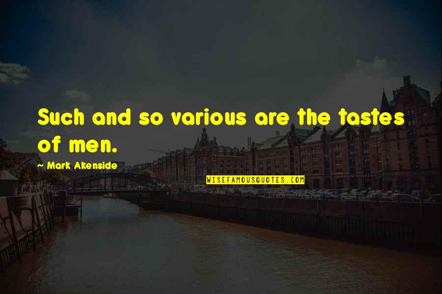 Akenside Quotes By Mark Akenside: Such and so various are the tastes of