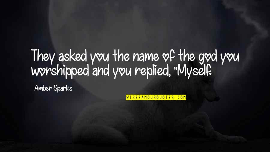 Akerfeldt Quotes By Amber Sparks: They asked you the name of the god