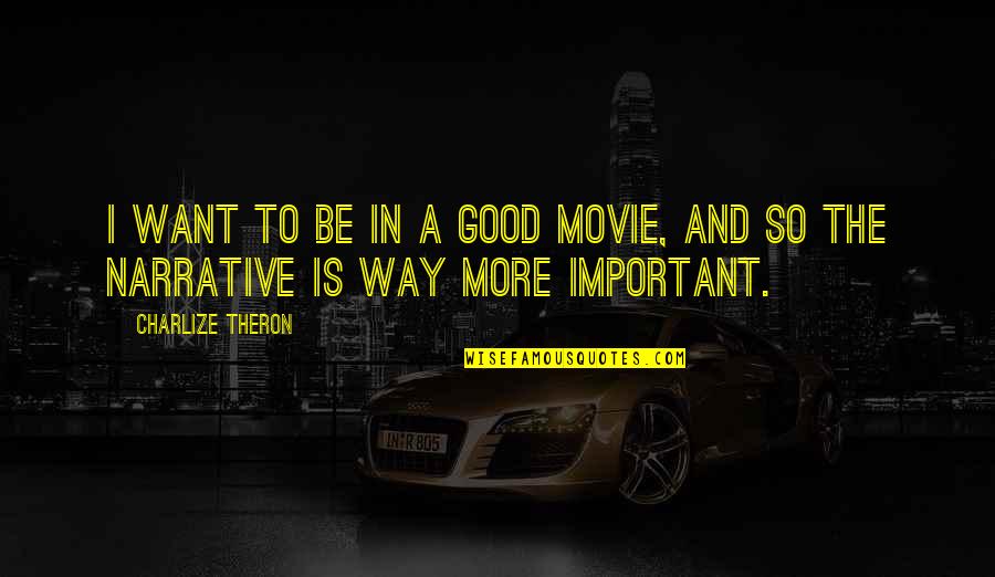 Akerkara Quotes By Charlize Theron: I want to be in a good movie,