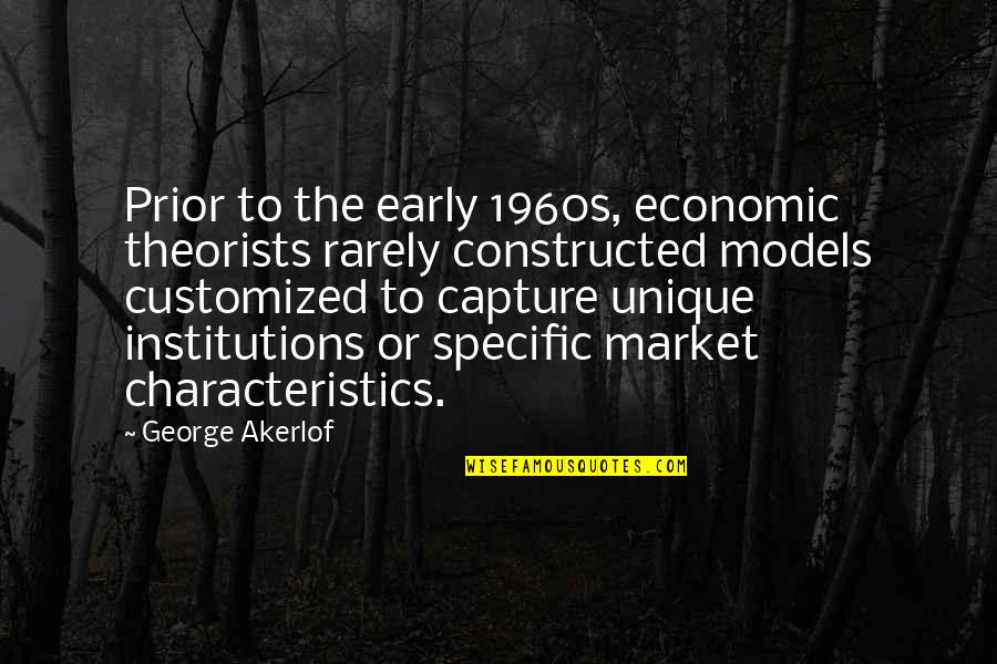 Akerlof Quotes By George Akerlof: Prior to the early 1960s, economic theorists rarely