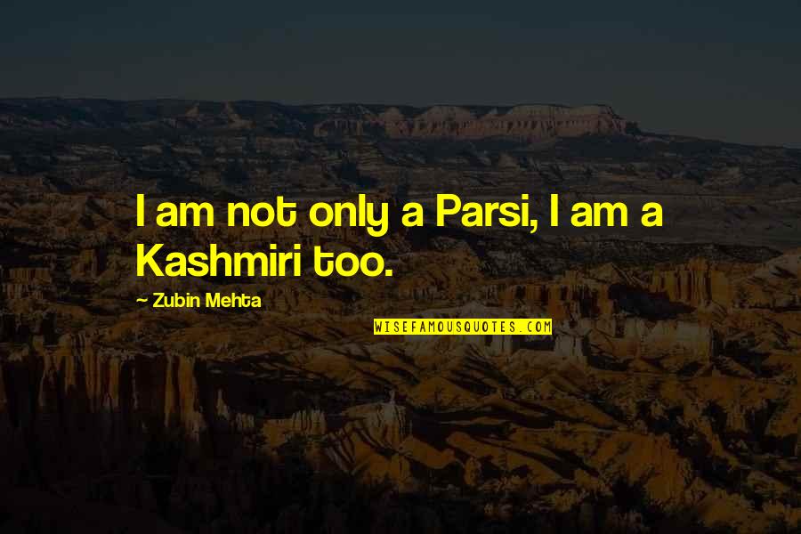 Akerly Concrete Quotes By Zubin Mehta: I am not only a Parsi, I am Akerly Concrete Quotes By Zubin Mehta: I am not only a Parsi, I am