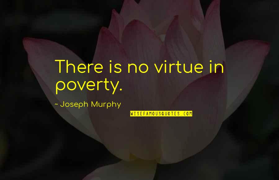 Akerman Law Quotes By Joseph Murphy: There is no virtue in poverty.