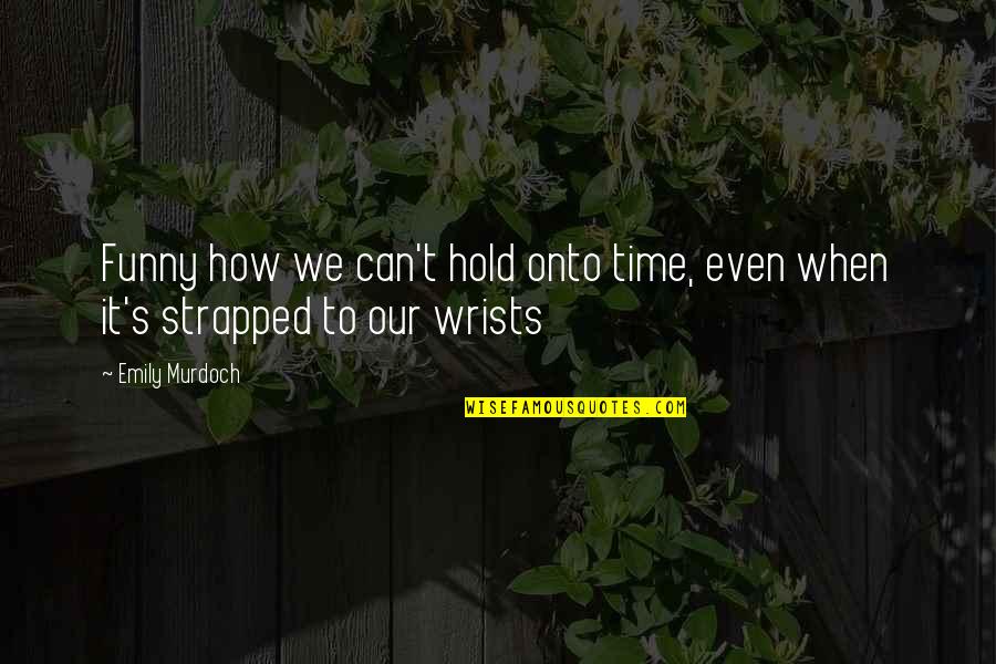 Akersloot Van Quotes By Emily Murdoch: Funny how we can't hold onto time, even