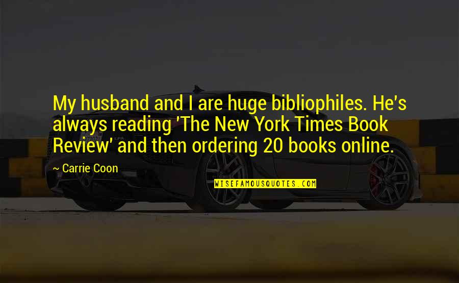 Akesson And Karlsson Quotes By Carrie Coon: My husband and I are huge bibliophiles. He's
