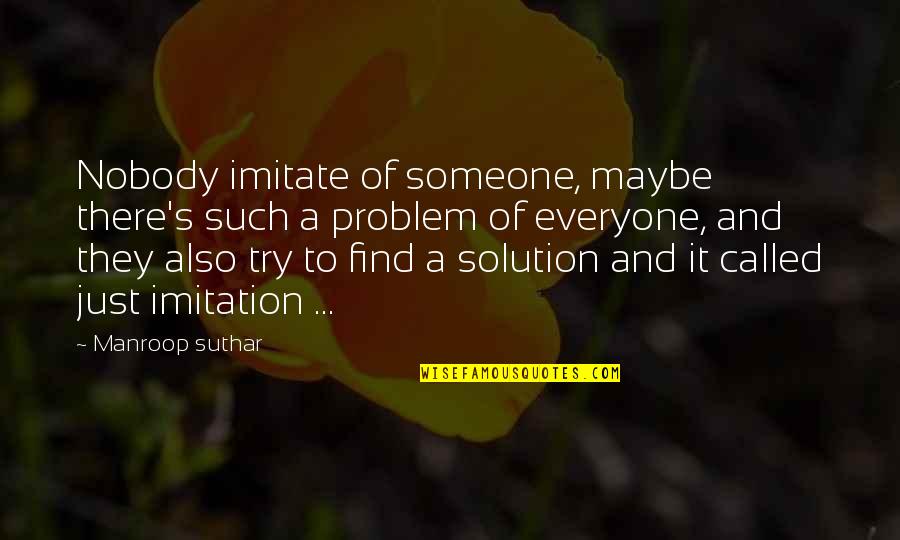 Akessons Chocolate Quotes By Manroop Suthar: Nobody imitate of someone, maybe there's such a Akessons Chocolate Quotes By Manroop Suthar: Nobody imitate of someone, maybe there's such a