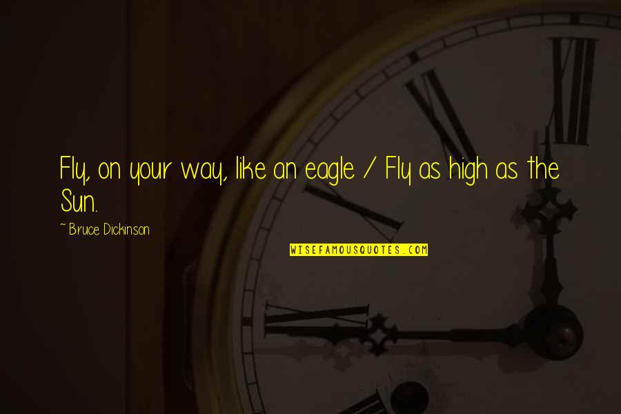 Akhan Semiconductor Quotes By Bruce Dickinson: Fly, on your way, like an eagle /