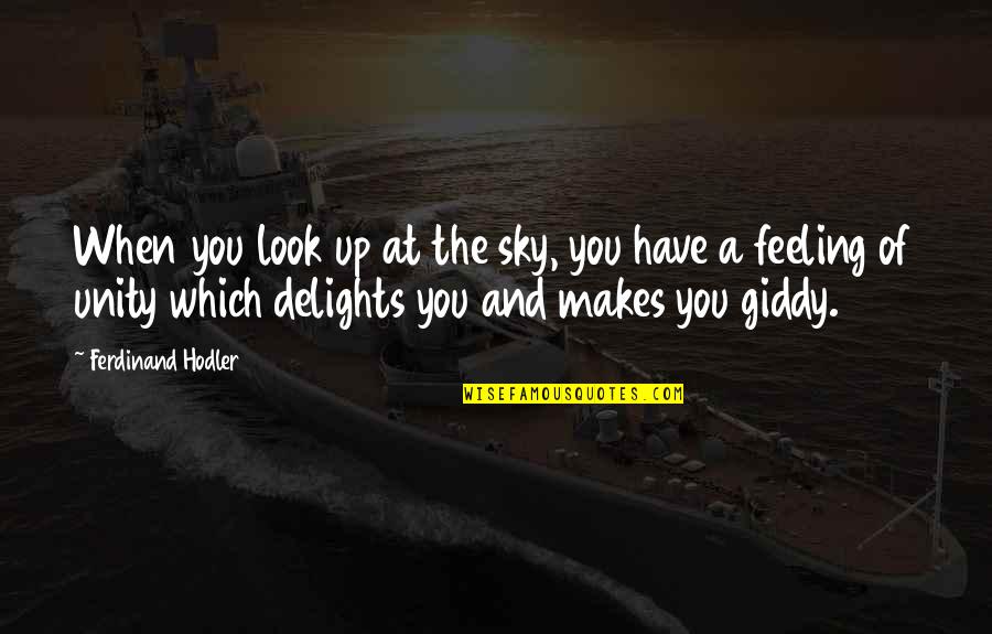 Akhara Quotes By Ferdinand Hodler: When you look up at the sky, you