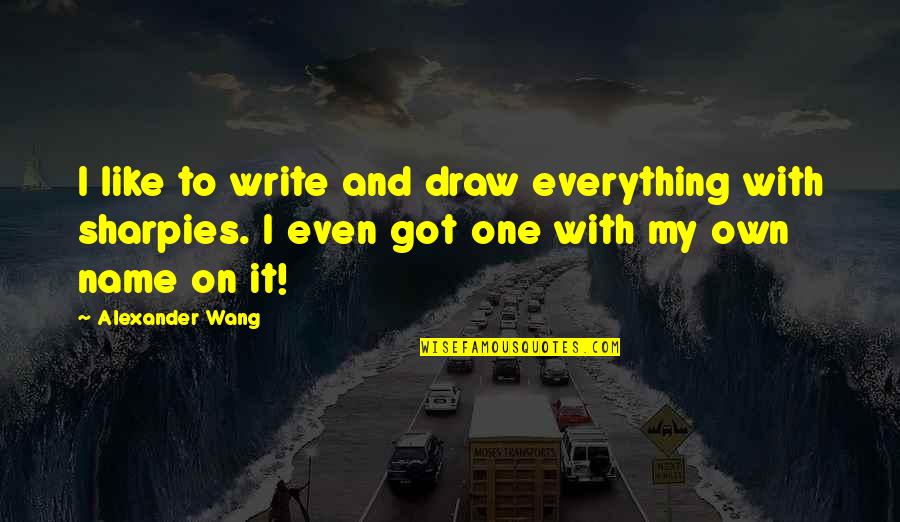 Akhiyan Quotes By Alexander Wang: I like to write and draw everything with