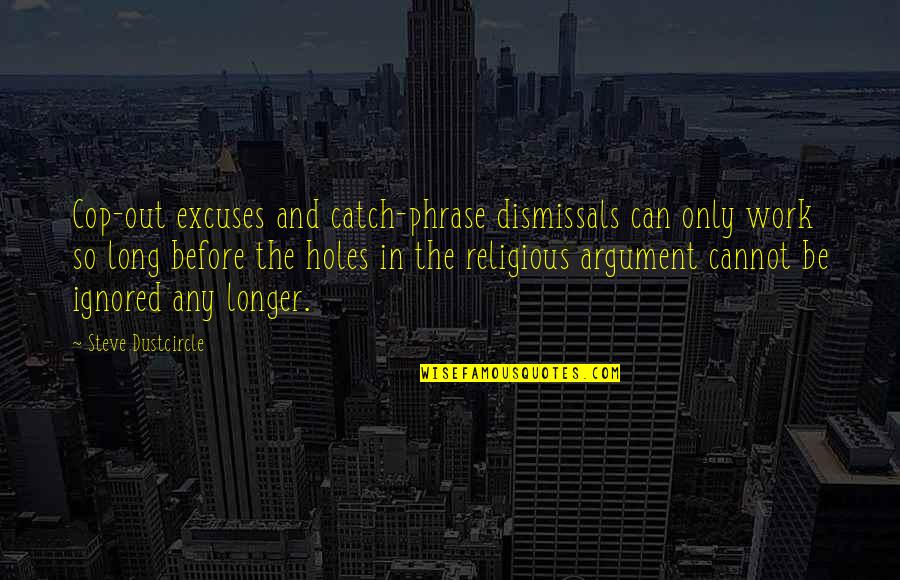 Akhiyan Quotes By Steve Dustcircle: Cop-out excuses and catch-phrase dismissals can only work