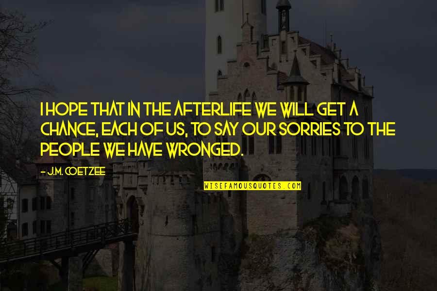 Akhlys Greek Quotes By J.M. Coetzee: I hope that in the afterlife we will
