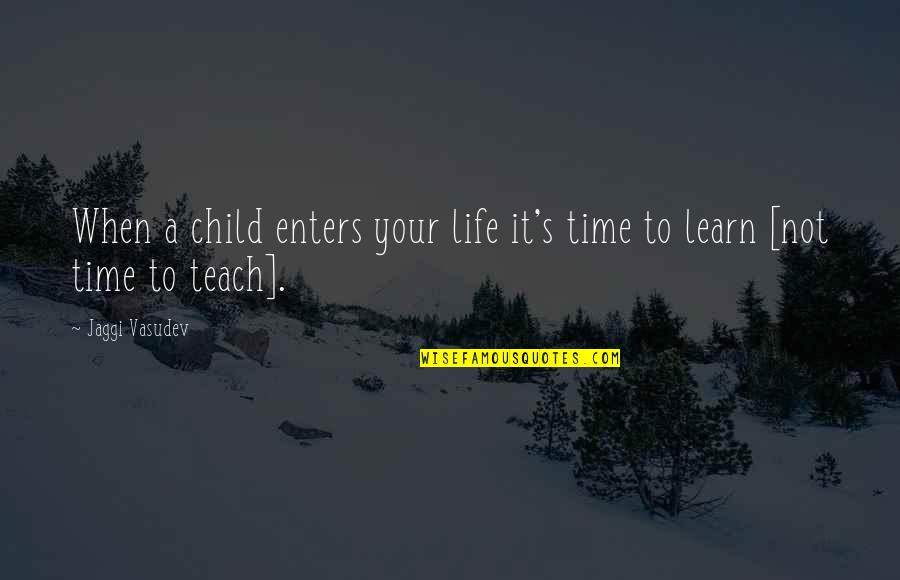 Akhlys Greek Quotes By Jaggi Vasudev: When a child enters your life it's time