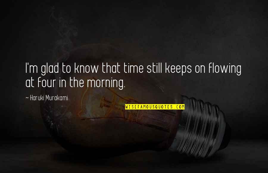 Akhlys Heroes Quotes By Haruki Murakami: I'm glad to know that time still keeps
