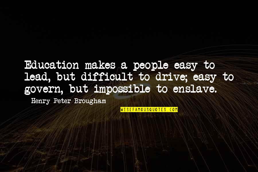 Akhlys Percy Quotes By Henry Peter Brougham: Education makes a people easy to lead, but