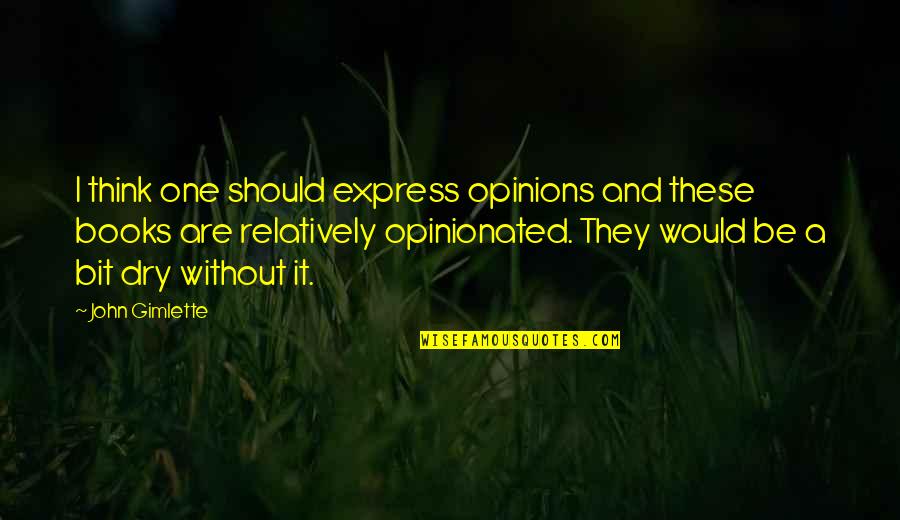 Akhlys Percy Quotes By John Gimlette: I think one should express opinions and these