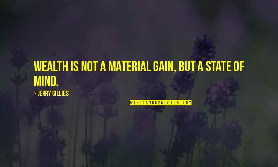 Akhmadullin Quotes By Jerry Gillies: Wealth is not a material gain, but a