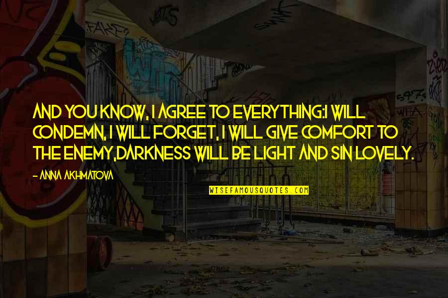 Akhmatova Quotes By Anna Akhmatova: And you know, I agree to everything:I will