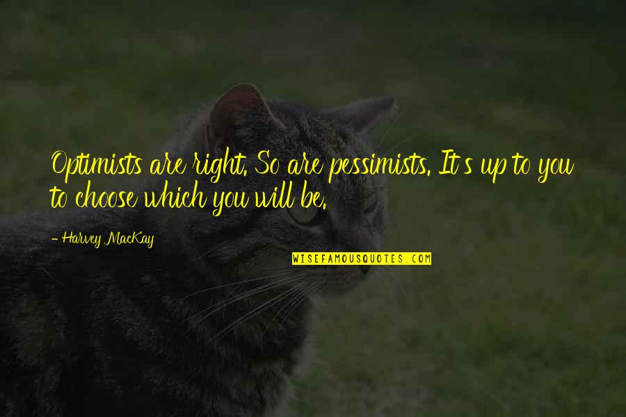 Akhmedov Sherdog Quotes By Harvey MacKay: Optimists are right. So are pessimists. It's up