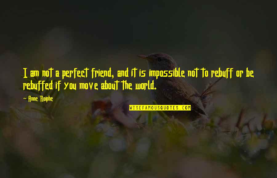 Akhmet Aktener Quotes By Anne Roiphe: I am not a perfect friend, and it