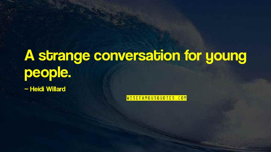 Akhtar Ali Quotes By Heidi Willard: A strange conversation for young people.