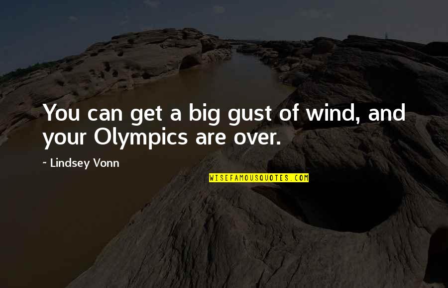 Akhtar Quotes By Lindsey Vonn: You can get a big gust of wind,