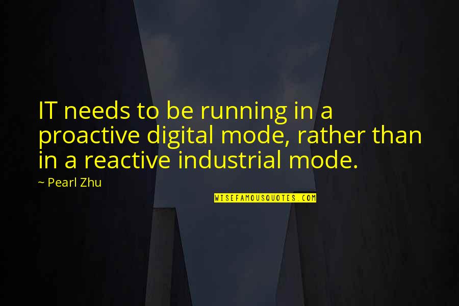 Akhtar Quotes By Pearl Zhu: IT needs to be running in a proactive