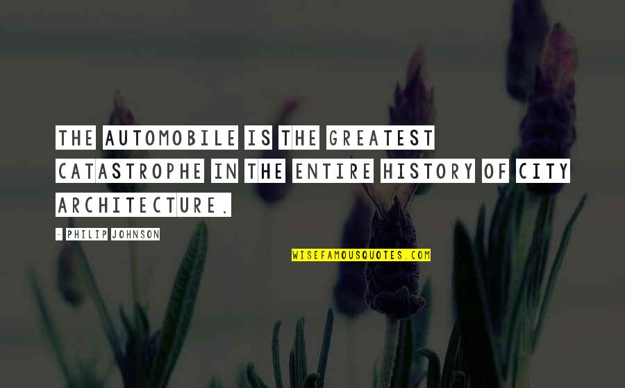 Akhtar Quotes By Philip Johnson: The automobile is the greatest catastrophe in the