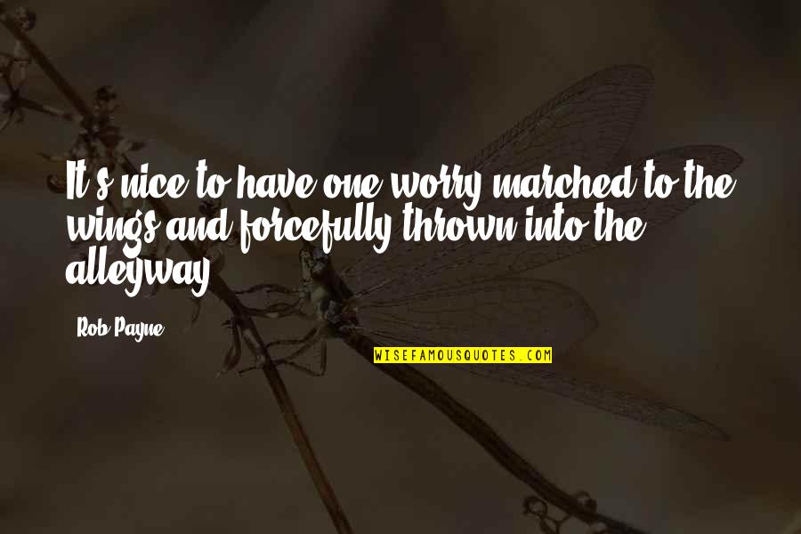 Akhtar Saeed Quotes By Rob Payne: It's nice to have one worry marched to Akhtar Saeed Quotes By Rob Payne: It's nice to have one worry marched to