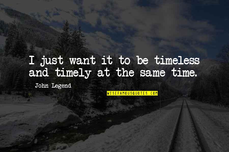 Akhund Darweza Quotes By John Legend: I just want it to be timeless and