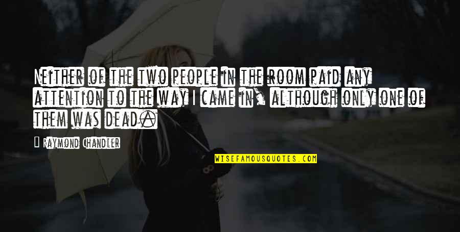 Akhund Darweza Quotes By Raymond Chandler: Neither of the two people in the room Akhund Darweza Quotes By Raymond Chandler: Neither of the two people in the room