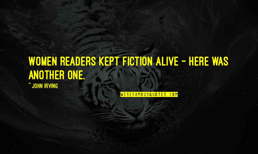 Akhurst Machinery Quotes By John Irving: Women readers kept fiction alive - here was Akhurst Machinery Quotes By John Irving: Women readers kept fiction alive - here was