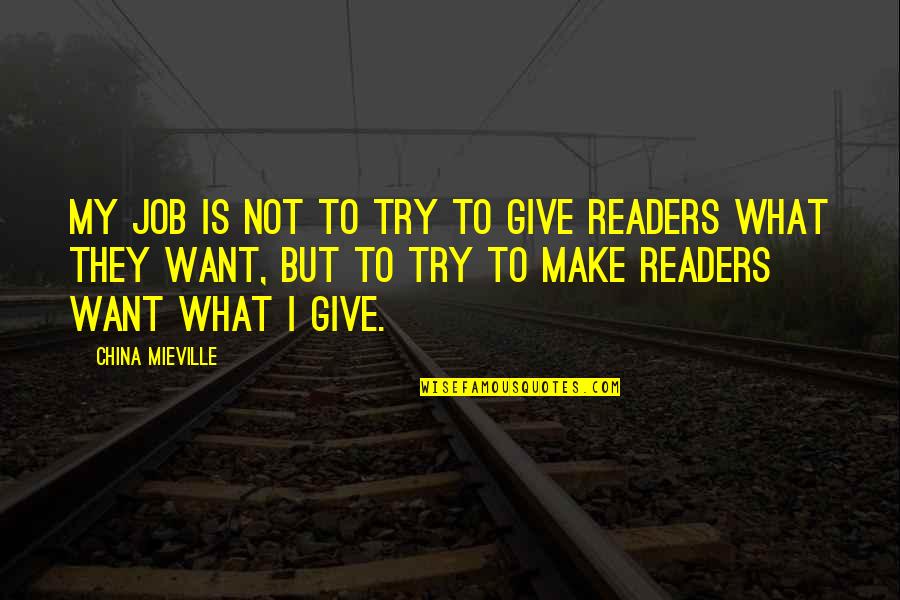 Akhurst Quotes By China Mieville: My job is not to try to give Akhurst Quotes By China Mieville: My job is not to try to give