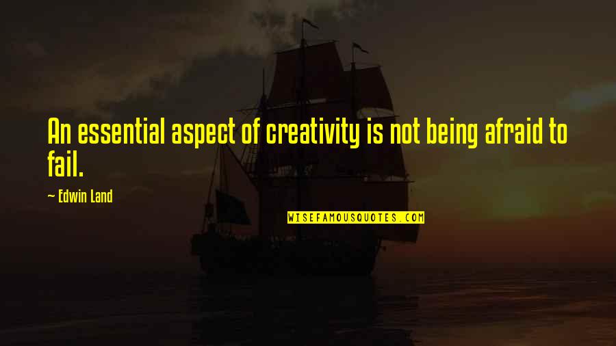 Akhurst Quotes By Edwin Land: An essential aspect of creativity is not being