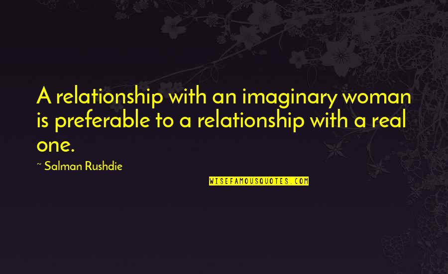 Aki Adagaki Quotes By Salman Rushdie: A relationship with an imaginary woman is preferable