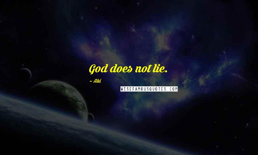 Aki quotes: God does not lie.