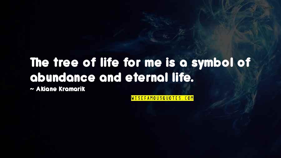 Akiane Kramarik Quotes By Akiane Kramarik: The tree of life for me is a