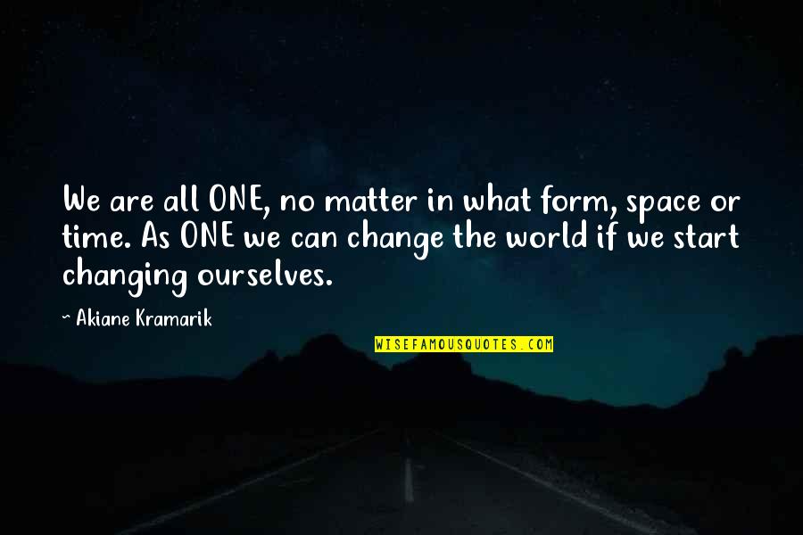 Akiane Kramarik Quotes By Akiane Kramarik: We are all ONE, no matter in what