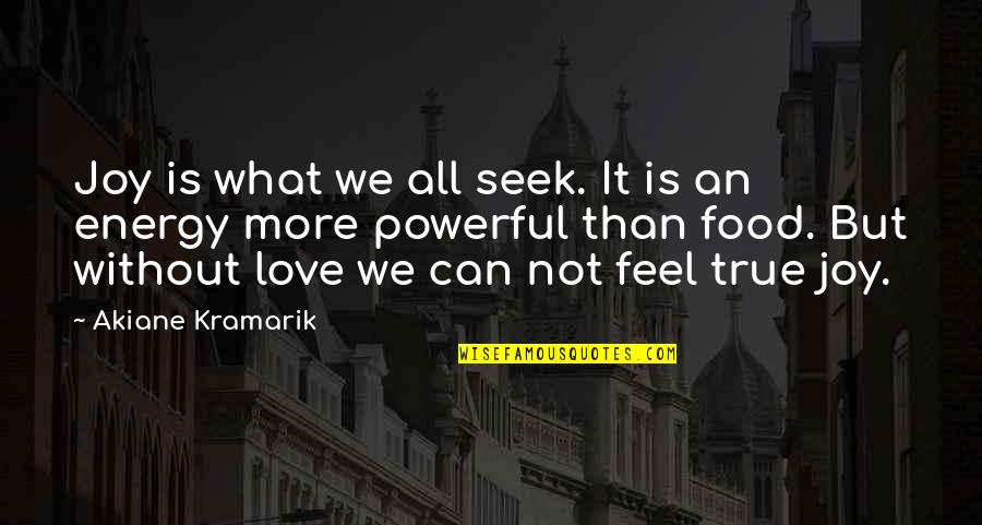 Akiane Kramarik Quotes By Akiane Kramarik: Joy is what we all seek. It is