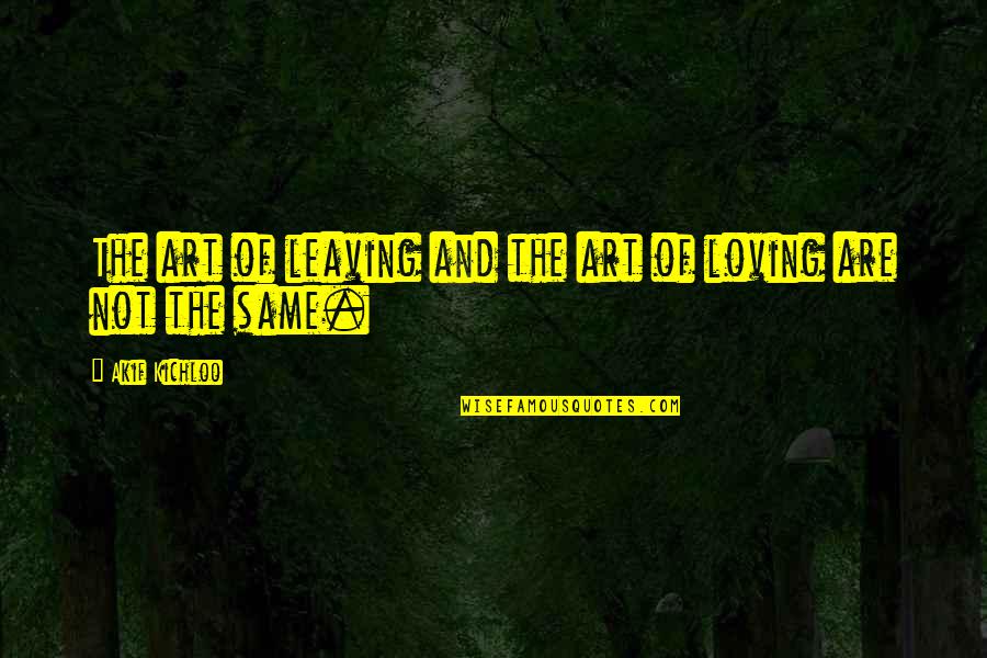 Akif Kichloo Quotes By Akif Kichloo: The art of leaving and the art of