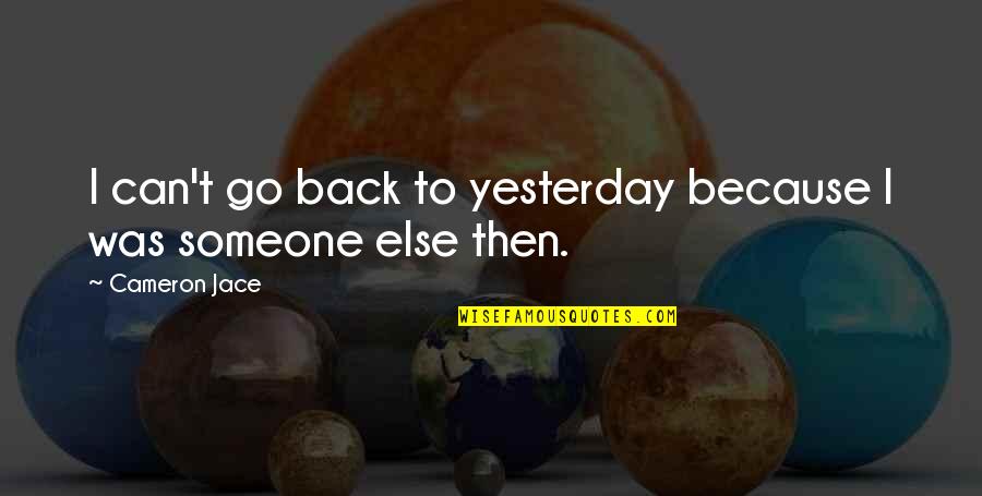 Akif Kichloo Quotes By Cameron Jace: I can't go back to yesterday because I