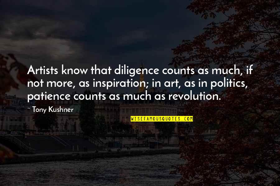 Akihiko X Quotes By Tony Kushner: Artists know that diligence counts as much, if