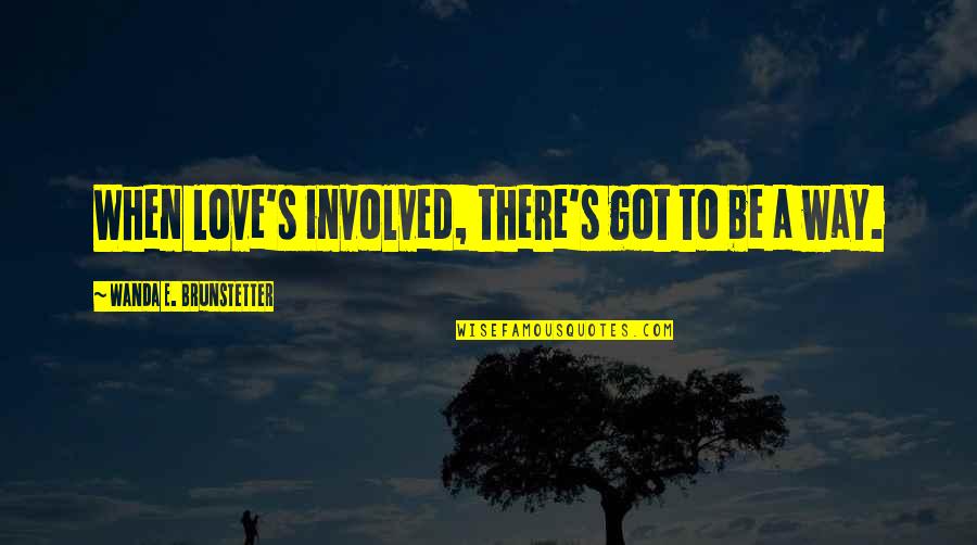 Akihiko X Quotes By Wanda E. Brunstetter: When love's involved, there's got to be a