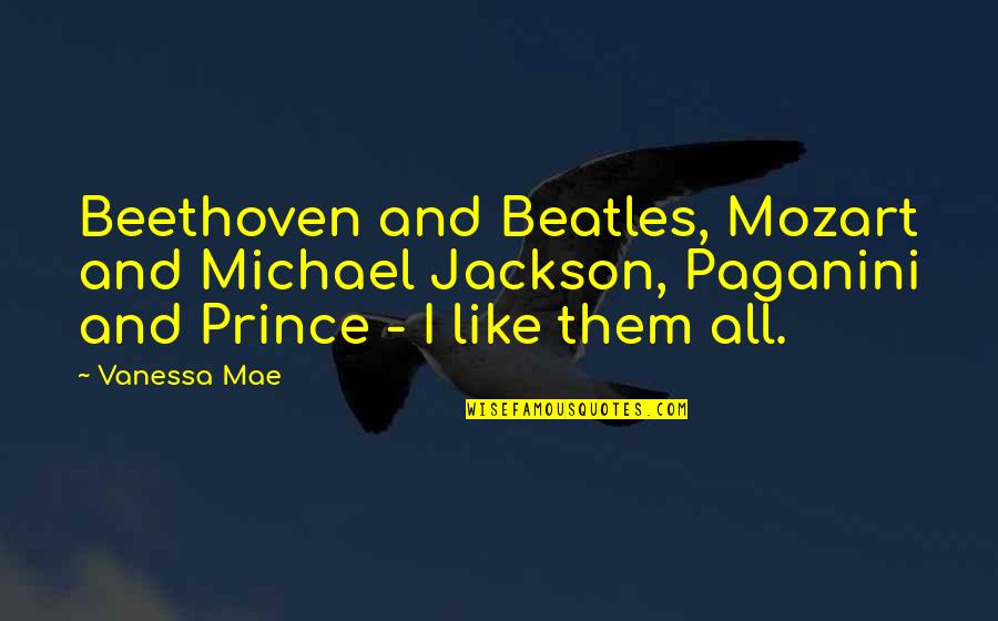 Akihisa Hirata Quotes By Vanessa Mae: Beethoven and Beatles, Mozart and Michael Jackson, Paganini