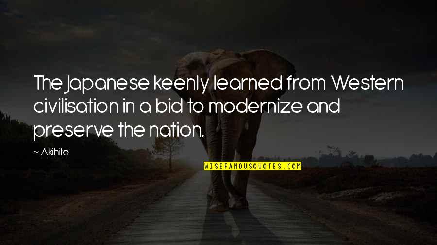 Akihito Quotes By Akihito: The Japanese keenly learned from Western civilisation in