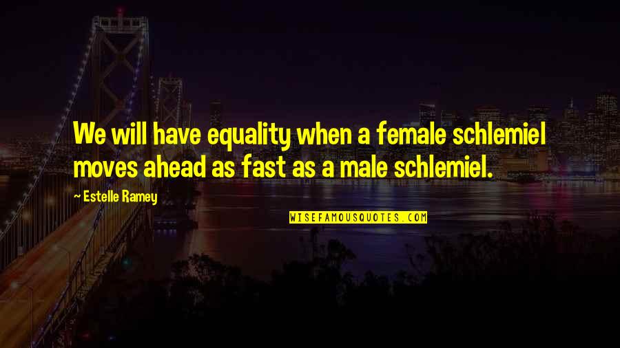 Akiho Suzuki Quotes By Estelle Ramey: We will have equality when a female schlemiel Akiho Suzuki Quotes By Estelle Ramey: We will have equality when a female schlemiel