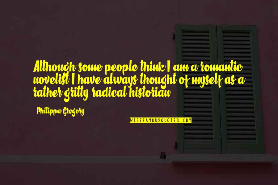 Akiket A Forr Quotes By Philippa Gregory: Although some people think I am a romantic Akiket A Forr Quotes By Philippa Gregory: Although some people think I am a romantic