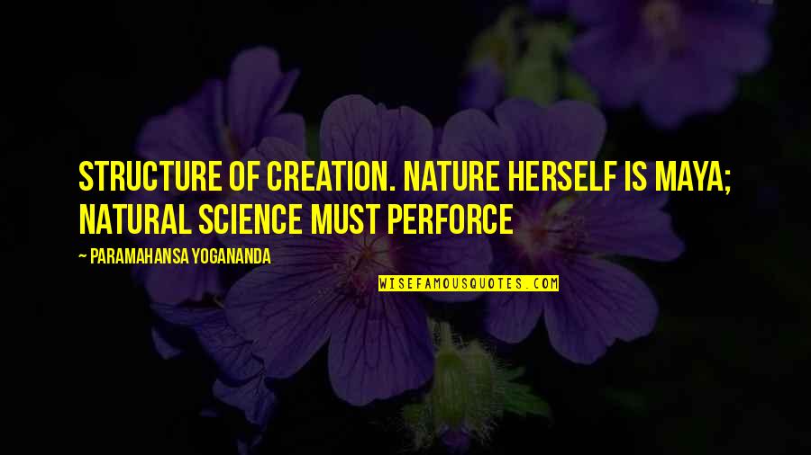 Akiko Yosano Quotes By Paramahansa Yogananda: Structure of creation. Nature herself is maya; natural