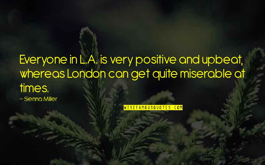 Akiko Yosano Quotes By Sienna Miller: Everyone in L.A. is very positive and upbeat,