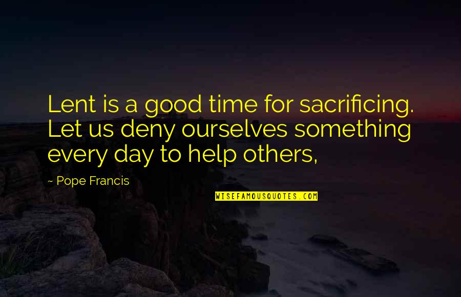 Akil Quotes By Pope Francis: Lent is a good time for sacrificing. Let